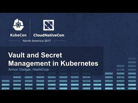 Vault and Secret Management in Kubernetes [I] - Armon Dadgar, HashiCorp