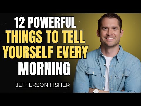 12 Powerful Things to Tell Yourself Every Morning | Jefferson Fisher #motivation