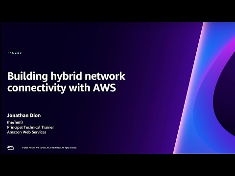 AWS re:Invent 2023 - Building hybrid network connectivity with AWS (TNC217)