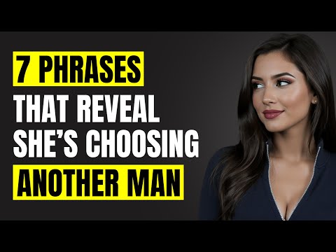 7 Phrases That Mean She’s Already Choosing Another Man | Female Psychology