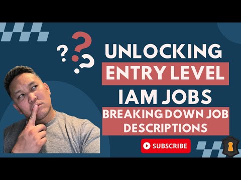 Unlocking Entry Level IAM Jobs - Breakdown Job Description To help you land a the role.