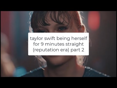 taylor swift being herself for 9 minutes straight (reputation era) part 2