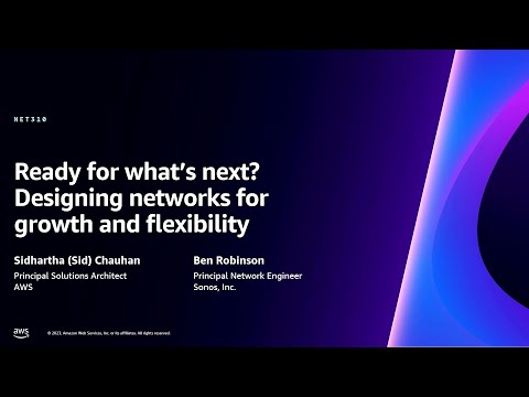AWS re:Invent 2023 - Ready for what’s next? Designing networks for growth and flexibility (NET310)