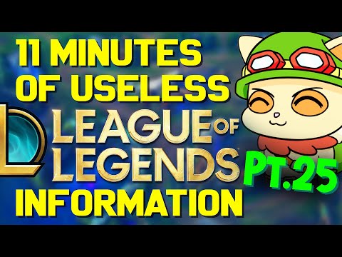 11 Minutes of Useless Information about League of Legends Pt.25!