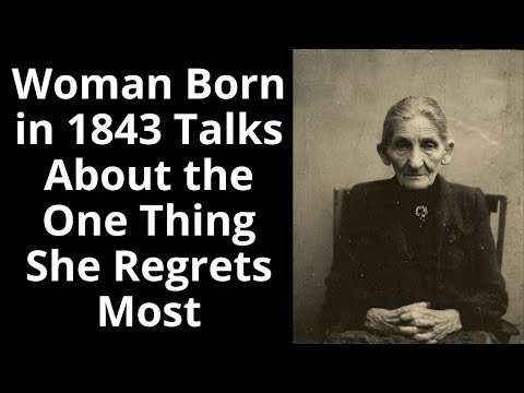 Woman Born in 1843 Talks About the One Thing She Regrets Most - Enhanced Audio