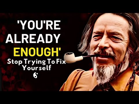 Stop Fixing Yourself — Alan Watts’ Most Liberating Message