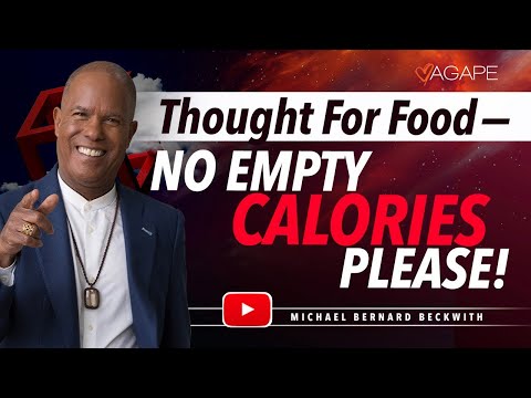 Thought For Food –– No Empty Calories Please! w/ Michael B. Beckwith