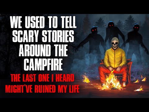 "We Used to Tell Scary Stories Around the Campfire. The Last One I Heard Ruined My Life" Creepypasta