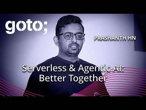 Serverless & Agentic AI: Better Together • Prashanth HN • GOTO 2025