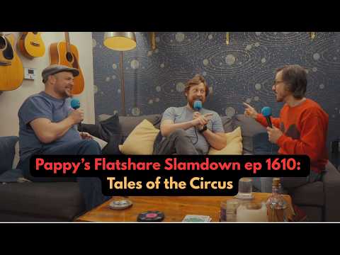 Pappy’s Flatshare ep 1610: Tales of the Circus
