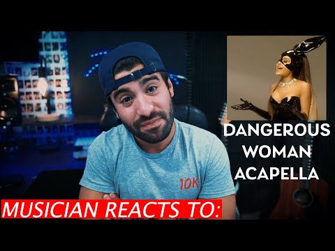 Musician Reacts To Ariana Grande - Dangerous Woman (A Cappella)