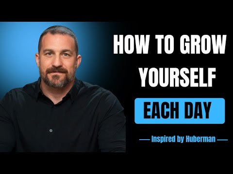 HOW TO GROW YOURSELF EACH DAY - Inspired by Andrew Huberman #SelfGrowth #huberman #DailyMotivation