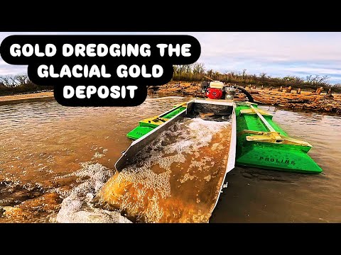 GOLD DREDGING THE GLACIAL GOLD DEPOSIT