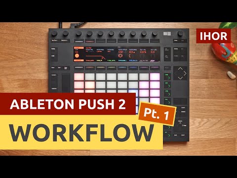 Creating a Track with Ableton Push 2 / My Production Workflow / Part 1