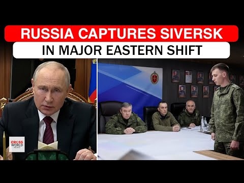 Russian Army Seizes Siversk Marking Major Shift in Ukraine Conflict