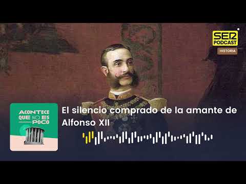 Acontece que no es poco | El silencio comprado de la amante de Alfonso XII