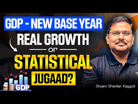 GDP Base Year Change: Real Growth or Statistical Jugaad? | Explained by Shyam Kaggod