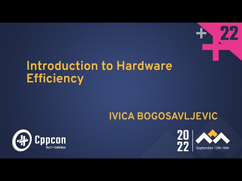 Introduction to Hardware Efficiency in Cpp - Ivica Bogosavljevic - CppCon 2022