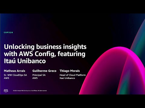 AWS re:Invent 2024 - Unlocking business insights with AWS Config, featuring Itaú Unibanco (COP326)