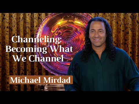 Channeling:  Becoming What We Channel