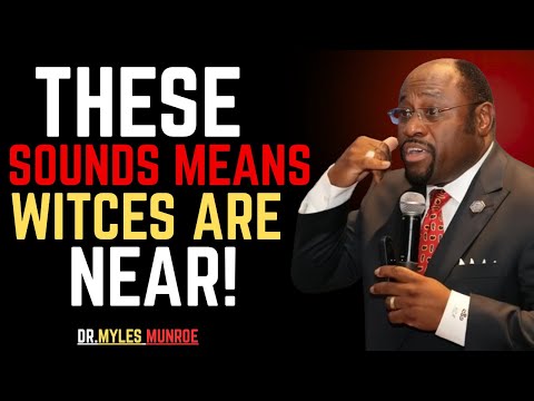 8 SOUNDS THAT MEAN WICHES NEAR ARE YOU IGNORING THESE SPIRITUAL WARNINGS ?-BY DR.MYLES MUNROE.