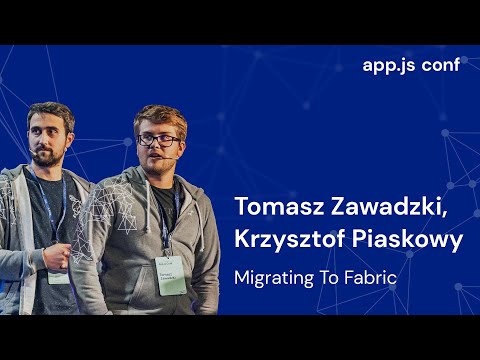 Migrating to Fabric | Tomasz Zawadzki, Krzysztof Piaskowy | App.js Conf