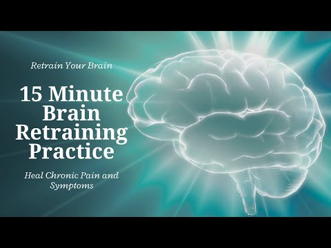 15 Minute Brain Retraining Practice to Heal Chronic Pain and Symptoms