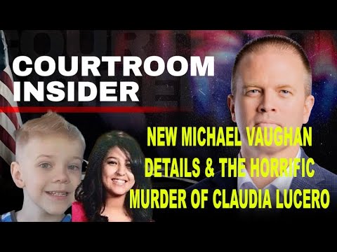COURTROOM INSIDER | Chilling new details on Michael Vaughan & the horrific murder of Claudia Lucero