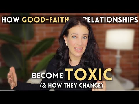 How Good-Faith Relationships Become Toxic (And How They Change)