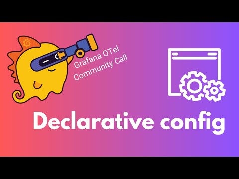 Declarative Configuration in OTel (Grafana ❤️‍🔥 OpenTelemetry Community Call #1)