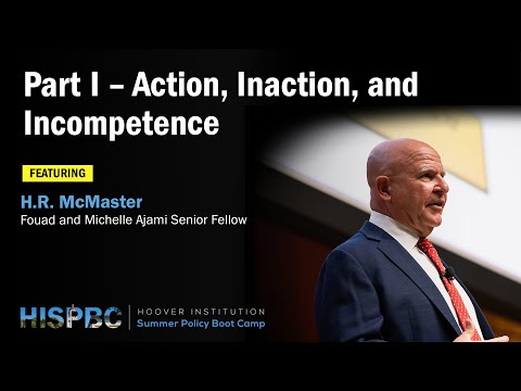 Action, Inaction, and Incompetence | HISPBC w/ H.R. McMaster - Pt. 1
