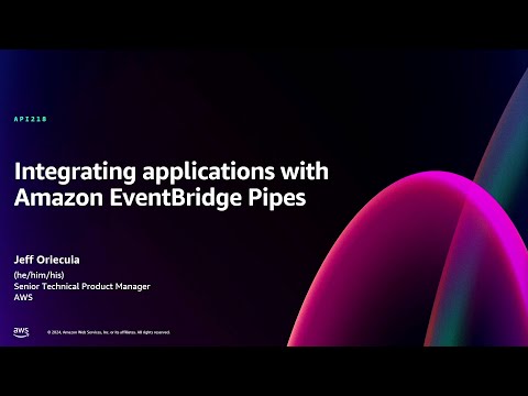 AWS re:Invent 2024 - Integrating applications with Amazon EventBridge Pipes (API218)