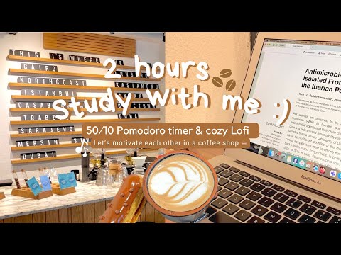 2 hours study with me 50/10 Pomodoro timer ⏱️ cozy lofi musical coffee shop motivation to study