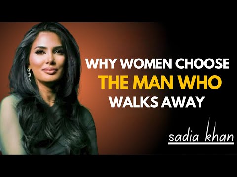 Why Women Are Drawn to the Man Who Walks Away – Sadia Khan