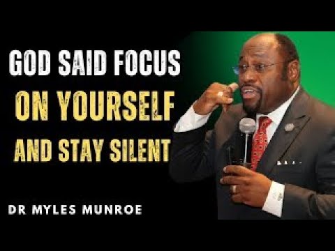 God Said “Focus On Yourself And Stay Silent” – The Message No One Told You Before | Dr Myles Munroe