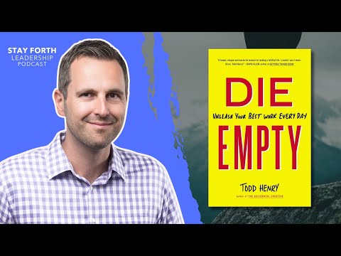 Die Empty: Todd Henry on Unleashing Your Best Work Everyday