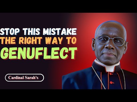 Cardinal Sarah's Guide: The RIGHT Way To Genuflect And Why Most People Get It Wrong