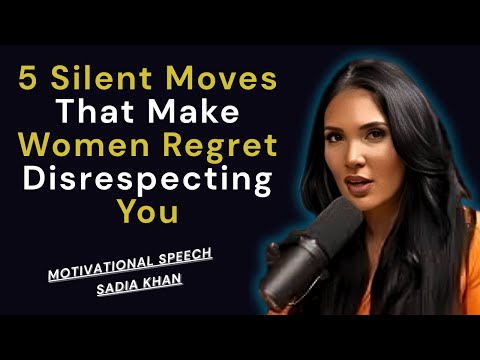 5 Silent Moves That Make Women Regret Disrespecting You | SadiaKhan