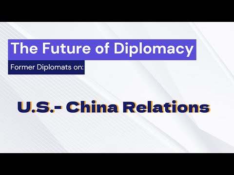 U.S. China Relations - The Future of Diplomacy