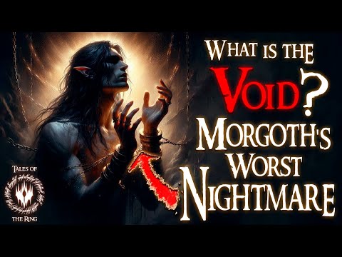 What TRULLY is the VOID? Morgoth’s Worst Nightmare | LOTR Lore
