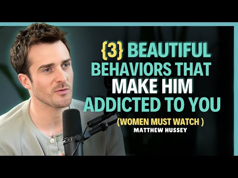 3 Beautiful Behaviours That Make Him Addicted To You || Matthew Hussey || Relationship Advice