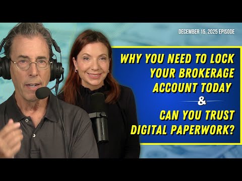 Full Show: Why You Need To Lock Your Brokerage Account Today & Can You Trust Digital Paperwork?