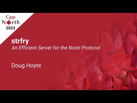 strfry: An Efficient Server for the Nostr Protocol - Doug Hoyte - CppNorth 2023