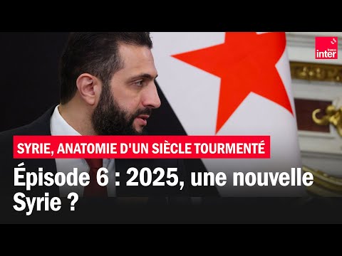 2025, une nouvelle Syrie ? - Syrie, anatomie d'un siècle tourmenté - Épisode 6