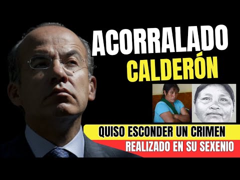 ACORRALADO! Calderón deberá dar EXPLICACIONES
