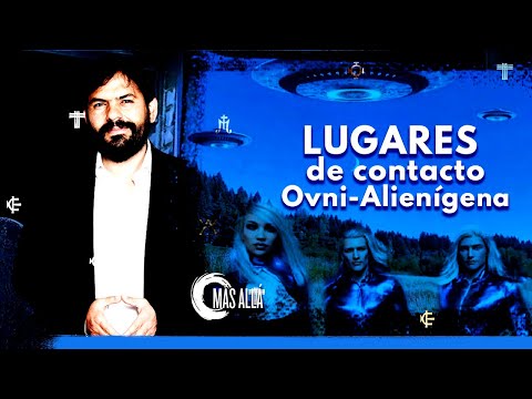 Lugares de contacto ovni-Alienígena I Más Allá