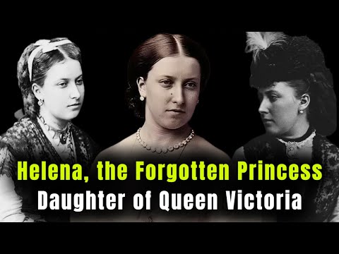 The Sad Life of Helena of the United Kingdom, the Forgotten Princess and Daughter of Queen Victoria