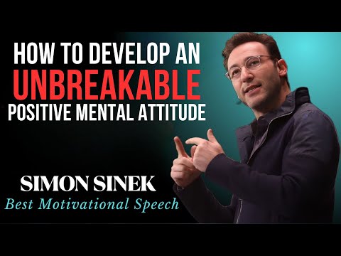 How to Develop an Unbreakable Positive Mental Attitude || Best Motivational Speech By Simon Sinek