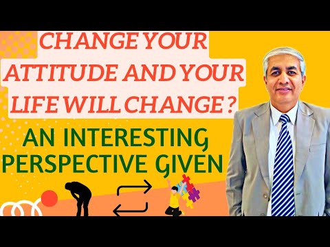 Change Your Attitude And Your Life Will Change ?