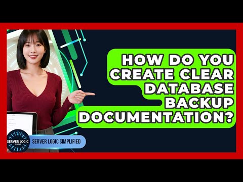 How Do You Create Clear Database Backup Documentation? - Server Logic Simplified